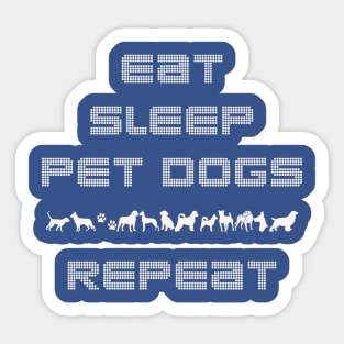 Eat Sleep Pet Dogs Repeat - Dog lover Shirt Sticker